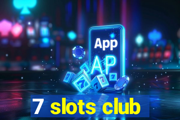 7 slots club